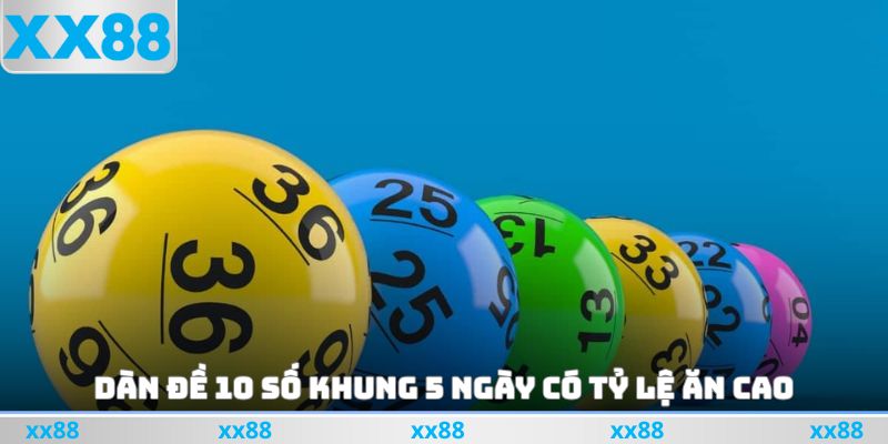 Dàn đề 10 số khung 5 ngày có tỷ lệ ăn cao